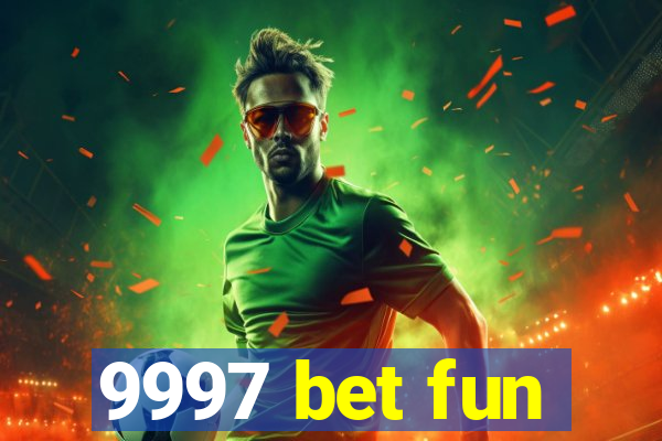 9997 bet fun